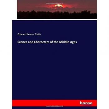 Scenes and Characters of the Middle Ages