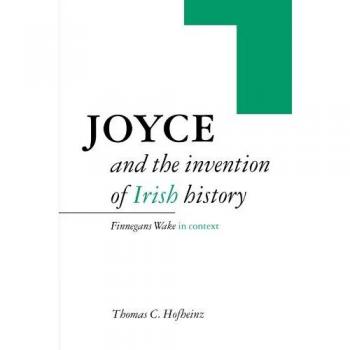 Joyce and the invention of irish history. Finnegans wake in context
