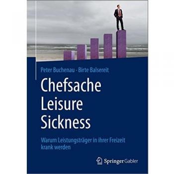 Chefsache Leisure Sickness: Warum Leistungsträger in ihrer Freizeit krank werden