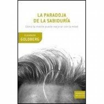 La paradoja de la sabiduría. Cómo la mente puede mejorar con la edad