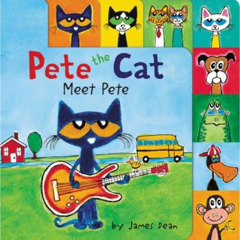 Pete the Cat : Meet Pete: A Tabbed Board Book for Kids, by James Dean