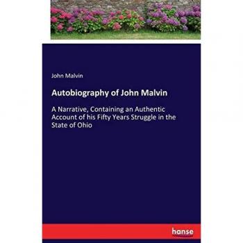 Autobiography of John Malvin: A Narrative, Containing an Authentic Account of his Fifty Years Struggle in the State of Ohio