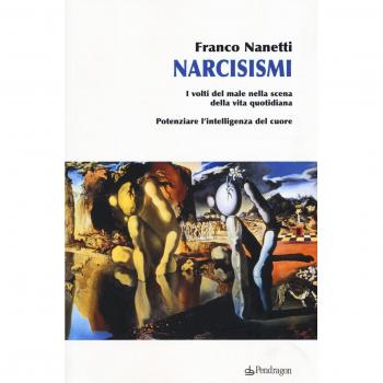 Narcisismi. I volti del male nella scena della vita quotidiana. Potenziare l'intelligenza del cuore