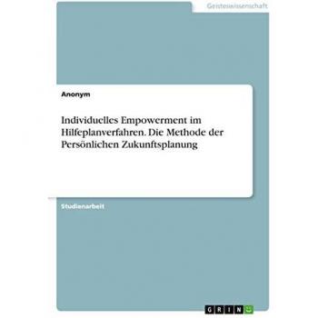 Individuelles Empowerment im Hilfeplanverfahren. Die Methode der Persönlichen Zukunftsplanung