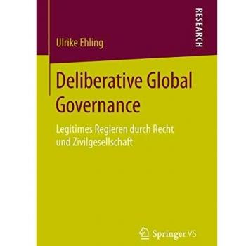 Deliberative Global Governance: Legitimes Regieren durch Recht und Zivilgesellschaft