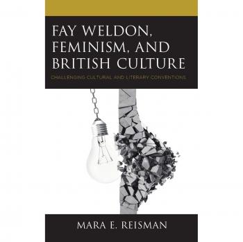Fay Weldon, Feminism, and British Culture: Challenging Cultural and Literary Conventions