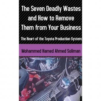 Soliman, Mohammed Hamed Ahmed: The Seven Deadly Wastes and How to Remove Them from Your Business