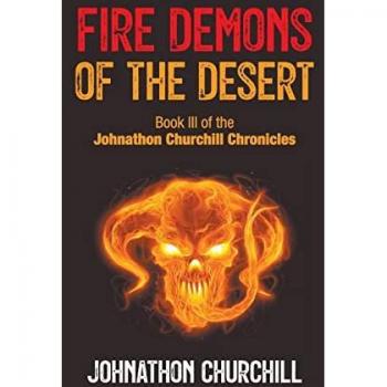 Fire Demons Of The Desert: Book III of the Johnathon Churchill Chronicles