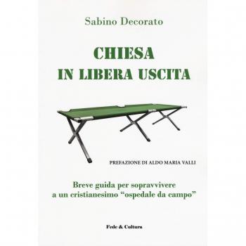 Chiesa in libera uscita. Breve guida per sopravvivere ad un Cristianesimo «ospedale da campo»