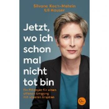 Koch-Mehrin, Silvana: Jetzt, wo ich schon mal nicht tot bin