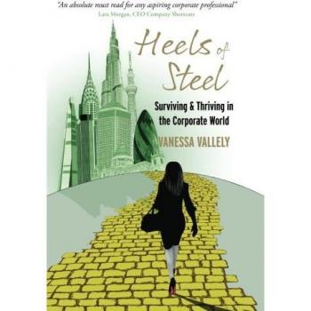 Heels of Steel: Surviving & Thriving In The Corporate World