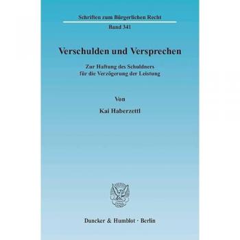 Verschulden und Versprechen.: Zur Haftung des Schuldners für die Verzögerung der Leistung. (Schriften zum Bürgerlichen Recht)