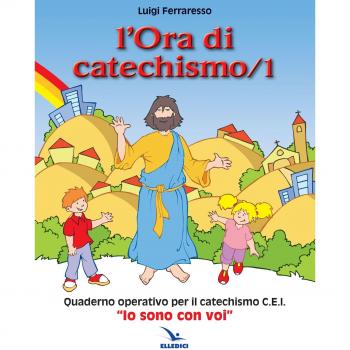 L'ora di catechismo. Quaderno operativo per il catechismo Cei «Io sono con voi»