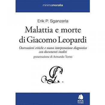 Malattia e morte di Giacomo Leopardi. Osservazioni critiche e nuova interpretazione diagnostica con documenti inediti