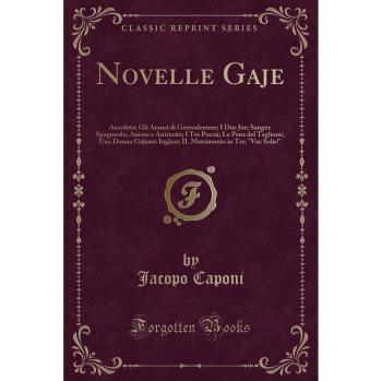 Novelle Gaje: Anzoleto; Gli Aranci di Gerusalemme; I Due Joe; Sangue Spagnuolo; Amore e Antracite; I Tre Pascià; La Pena del Taglione; Una Donna ... in Tre; Vae Solis!