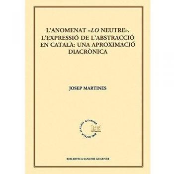 L'anomenat Lo neutre: L'expressió de l'abstracció en català: una aproximació diacrònica
