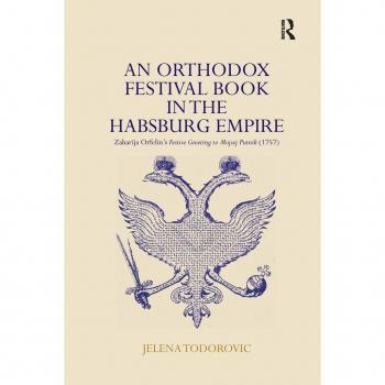 An Orthodox Festival Book in the Habsburg Empire: Zaharija Orfelin's Festive Greeting to Mojsej Putnik (1757)