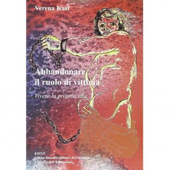 Abbandonare il ruolo di vittima. Vivere la propria vita