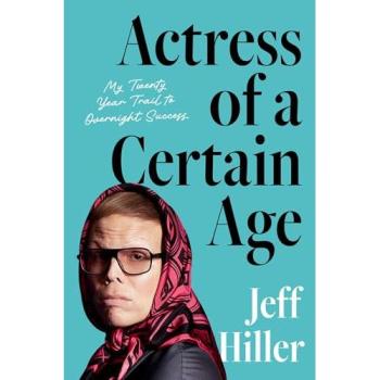Actress of a Certain Age : My Twenty-Year Trail to Overnight Success, by Jeff Hiller
