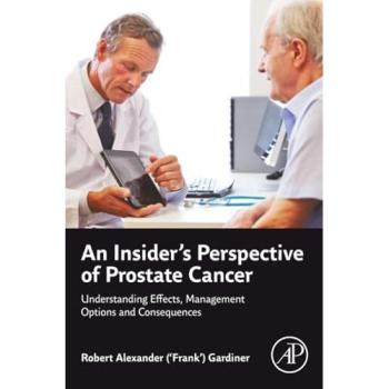An Insider's Perspective of Prostate Cancer : Understanding Effects, Management Options and Consequences