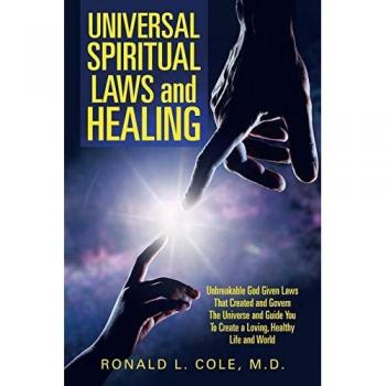 Universal Spiritual Laws and Healing: Unbreakable God Given Laws That Created and Govern the Universe and Guide You to Create a Loving, Healthy Life and World