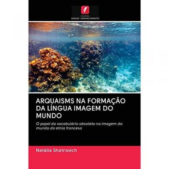 Shatrovich, Natalia: ARQUAISMS NA FORMAÇÃO DA LÍNGUA IMAGEM DO MUNDO