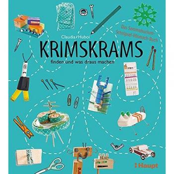 Krimskrams finden und was draus machen: Das Sammelsurium-Schnipsel-Mitmach-Buch