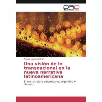 Una visión de lo transnacional en la nueva narrativa latinoamericana: El microrrelato colombiano, argentino y chileno