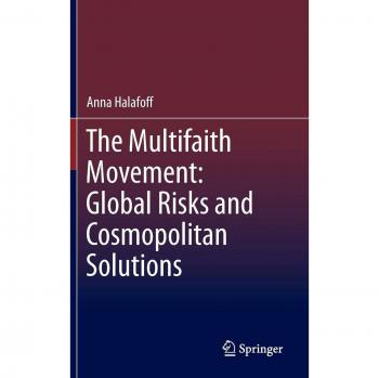 Halafoff, Anna: The Multifaith Movement: Global Risks and Cosmopolitan Solutions