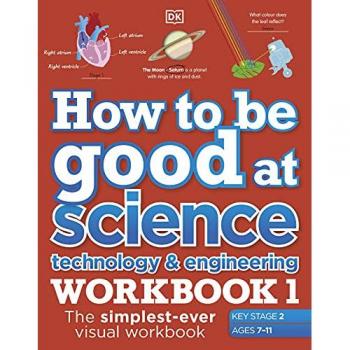 How to be Good at Science, Technology and Engineering Workbook 1, Ages 7-11 (Key Stage 2) Book