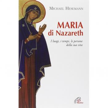 Maria di Nazareth. I luoghi, i tempi, le persone della sua vita