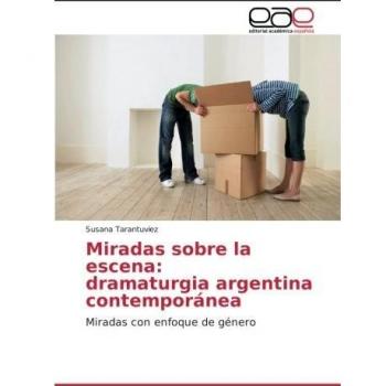 Miradas sobre la escena: dramaturgia argentina contemporánea: Miradas con enfoque de género