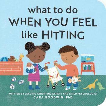 What to Do When You Feel Like Hitting, by Cara Goodwin