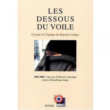 Riposte Laique Les Dessous Du Voile 1989-2009 : Vingt Ans D'Offensive Islamique Contre La Republique Laique