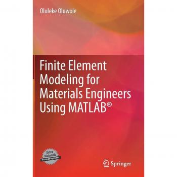 Oluwole, Oluleke: Finite Element Modeling for Materials Engineers Using MATLAB®