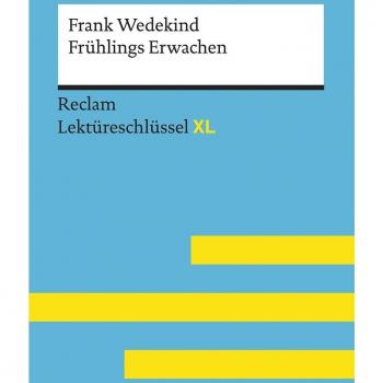 Frühlings Erwachen von Frank Wedekind: Lektüreschlüssel mit Inhaltsangabe, Interpretation, Prüfungsaufgaben mit Lösungen, Lernglossar.