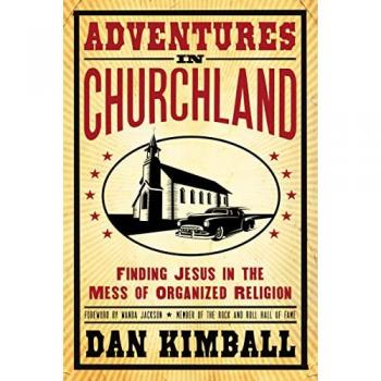 Adventures in Churchland: Finding Jesus in the Mess of Organized Religion