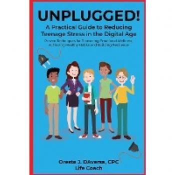 UNPLUGGED! A Practical Guide to Managing Teenage Stress in the Digital Age Proven Techniques for Promoting Emotional Wellness, Achieving Healthy Habits, and Building Resilience