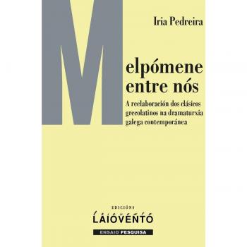 Melpómene entre nós: A reelaboración dos clásicos grecolatinos na dramaturxia galega contemporánea..