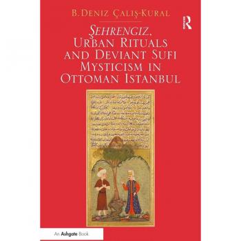 Vitalsource Technologies, Inc. Sehrengiz, Urban Rituals And Deviant Sufi Mysticism In Ottoman Istanbul