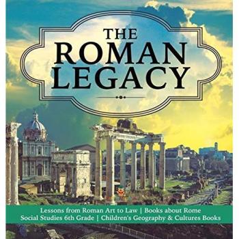 Baby: The Roman Legacy | Lessons from Roman Art to Law | Books about Rome | Social Studies 6th Grade | Children's Geography & Cultures Books