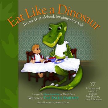 Eat Like a Dinosaur : Recipe and Guidebook for Gluten-Free Kids