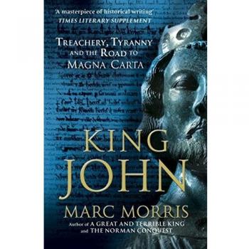 King John : Treachery, Tyranny and the Road to Magna Carta