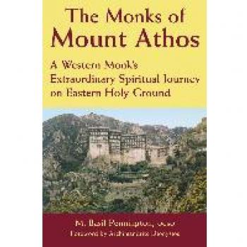 The Monks of Mount Athos: A Western Monks Extraordinary Spiritual Journey on Eastern Holy Ground