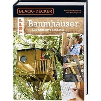 Baumhäuser. Das ultimative Handbuch: Umgebung, Materialien und Werkzeuge, Konstruktion, genaue Pläne und ausführliche Beschreibungen für verschiedene Baumhäuser