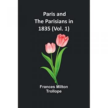 Trollope, Frances Milton: Paris and the Parisians in 1835 (Vol. 1)