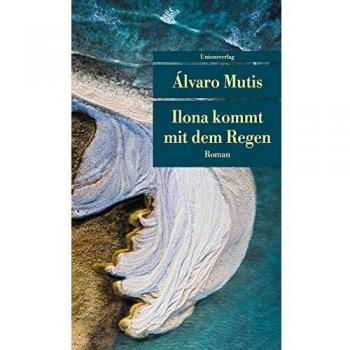 Álvaro Mutis Ilona Kommt Mit Dem Regen: Roman. Die Abenteuer Und Irrfahrten Des Gaviero Maqroll (Unionsverlag Taschenbücher)