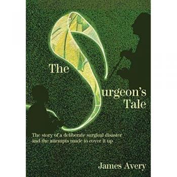 The Surgeon's Tale: A deliberate disaster and the attempts to cover it up