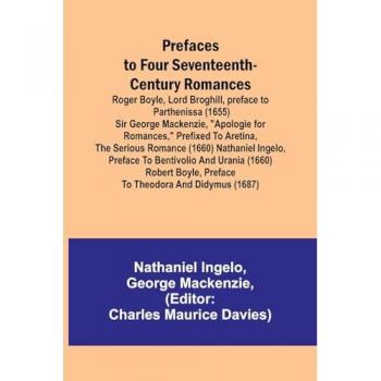 Prefaces to Four Seventeenth-Century Romances Roger Boyle, Lord Broghill, preface to Parthenissa (1655) Sir George Mackenzie, 