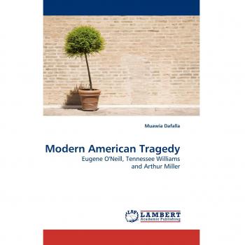 Modern American Tragedy: Eugene O'Neill, Tennessee Williams and Arthur Miller